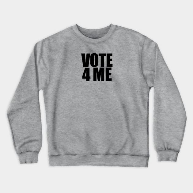Vote 4 Me Crewneck Sweatshirt by NeilGlover